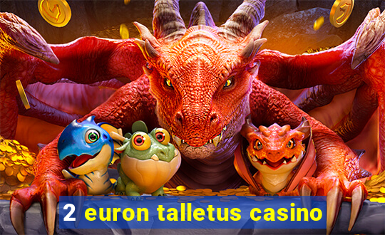 2 euron talletus casino