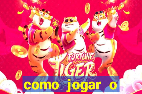 como jogar o joguinho do tigre para ganhar dinheiro