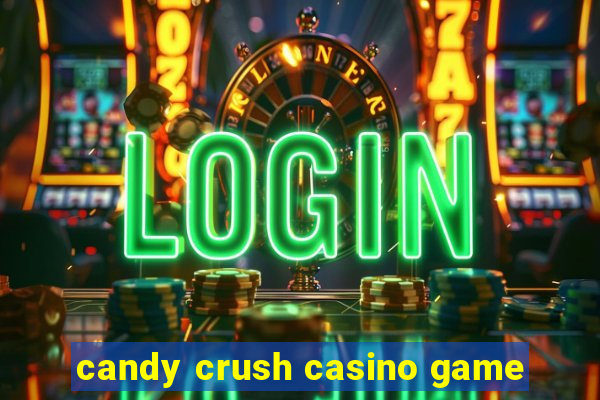 candy crush casino game