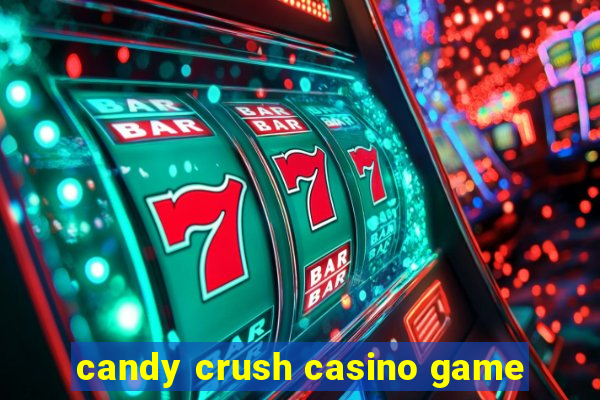 candy crush casino game