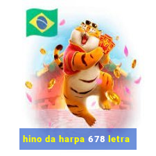 hino da harpa 678 letra