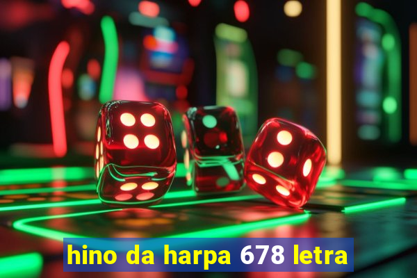 hino da harpa 678 letra