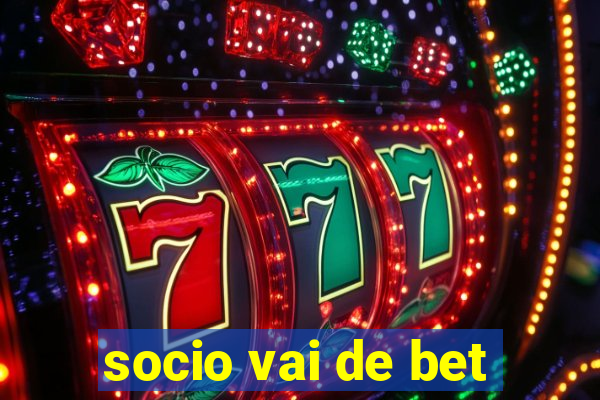 socio vai de bet