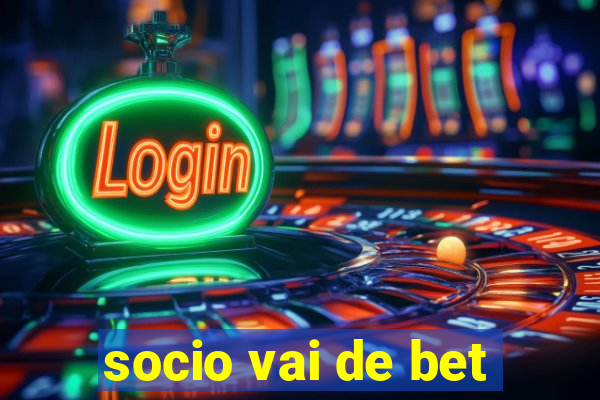 socio vai de bet