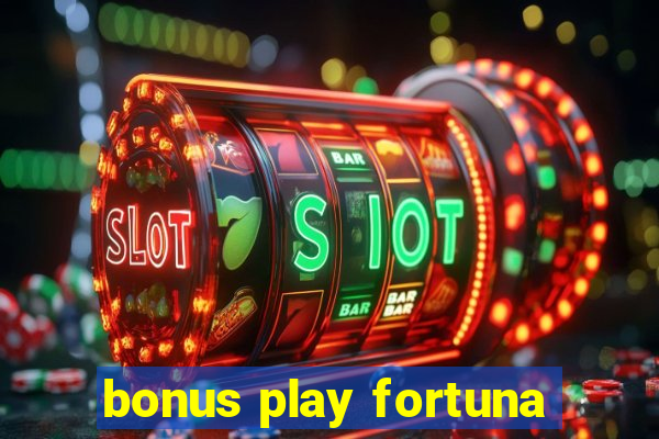 bonus play fortuna