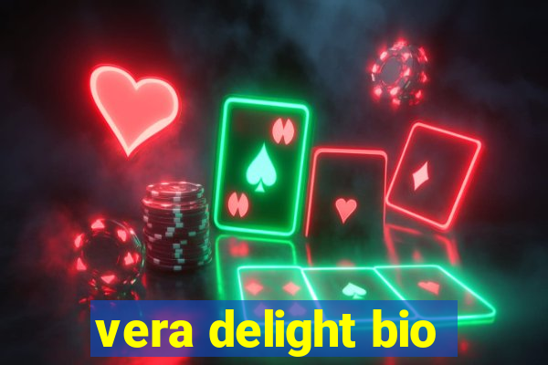 vera delight bio