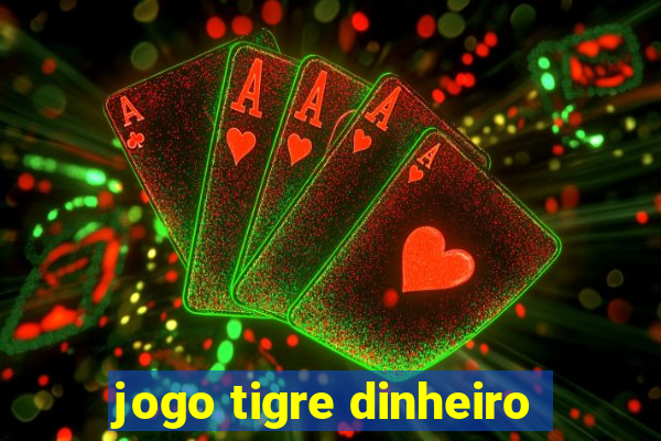 jogo tigre dinheiro