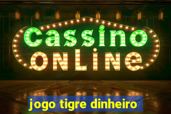 jogo tigre dinheiro