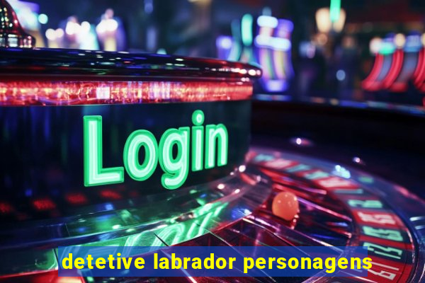 detetive labrador personagens