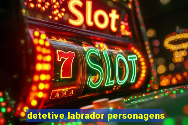 detetive labrador personagens