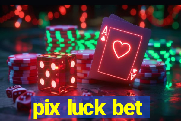 pix luck bet