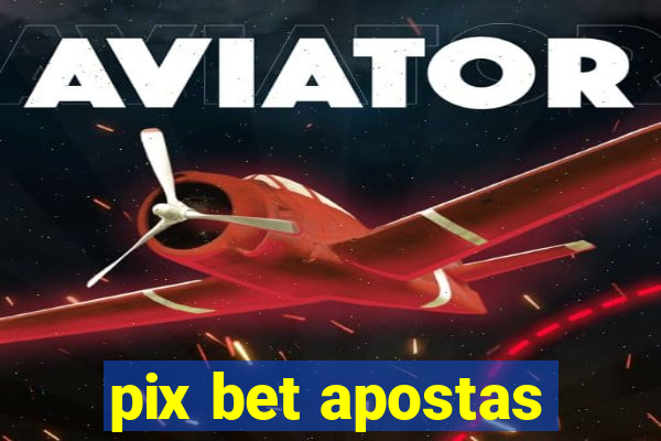 pix bet apostas