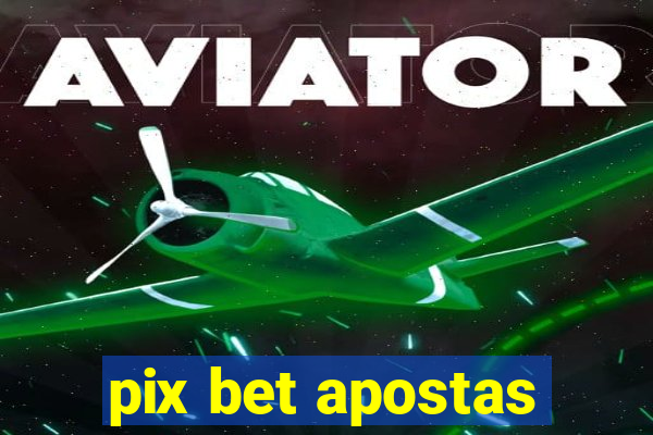 pix bet apostas