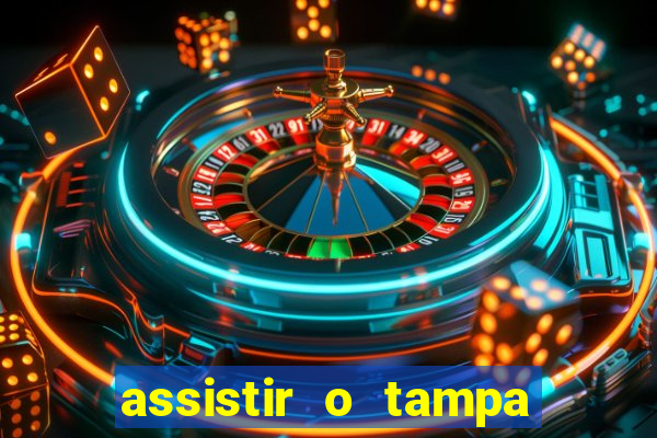 assistir o tampa da bola