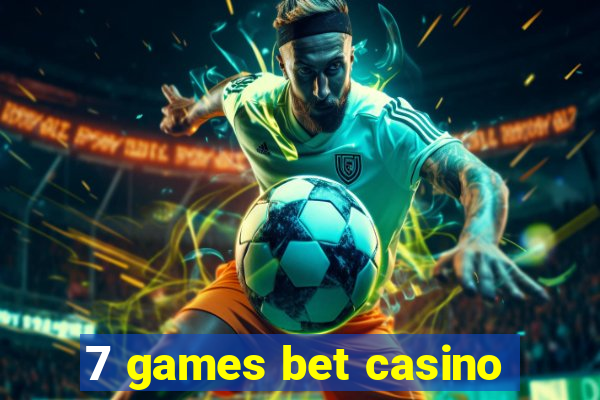 7 games bet casino