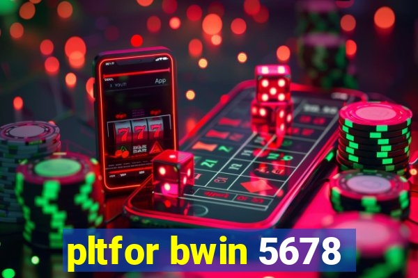 pltfor bwin 5678