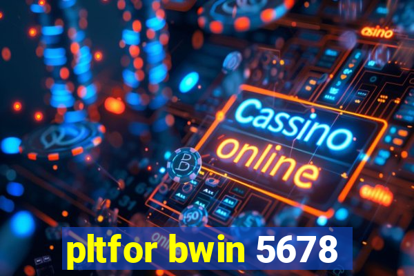 pltfor bwin 5678