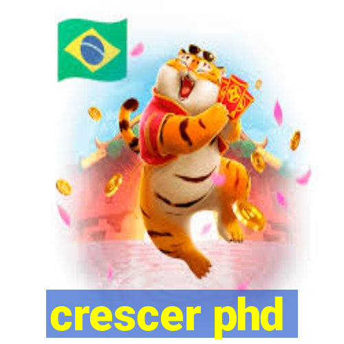 crescer phd