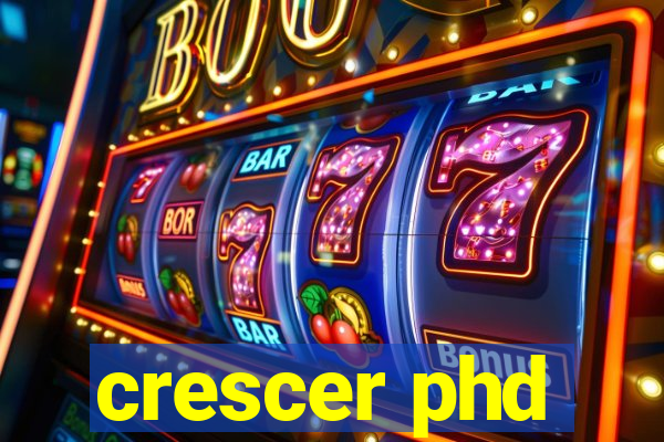 crescer phd