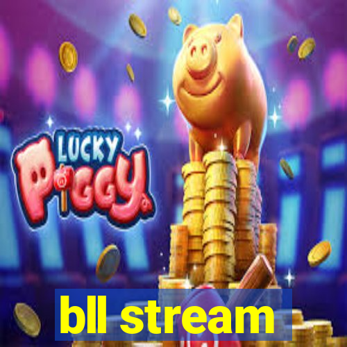 bll stream