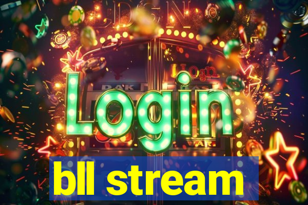 bll stream