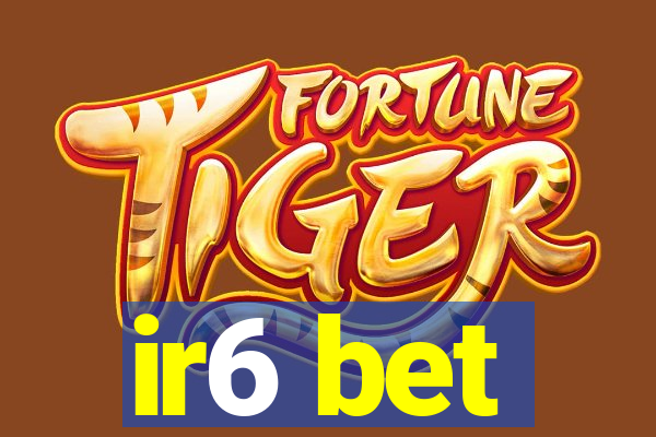 ir6 bet