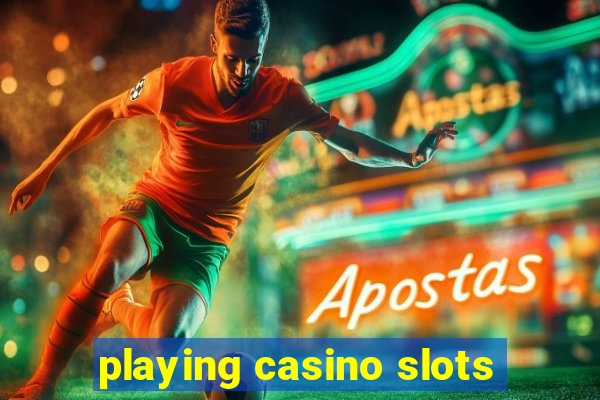 playing casino slots