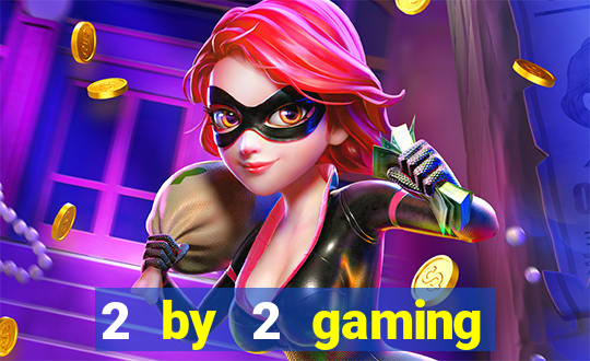 2 by 2 gaming online casino