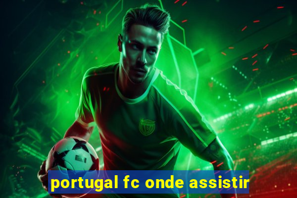 portugal fc onde assistir