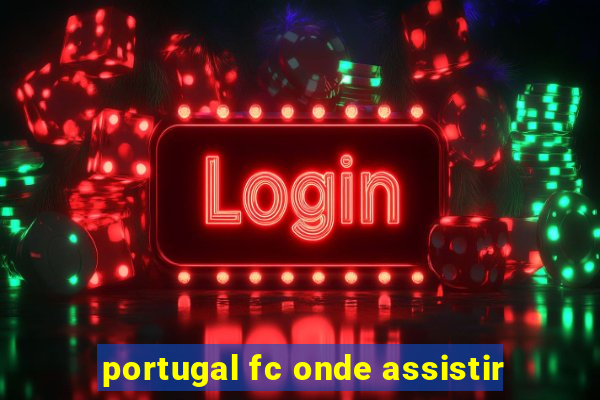 portugal fc onde assistir