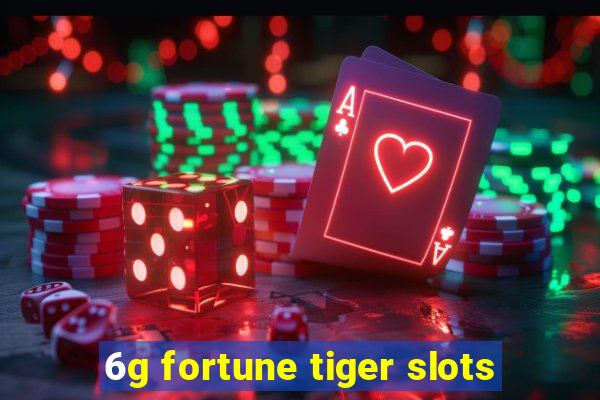 6g fortune tiger slots