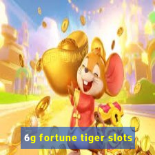 6g fortune tiger slots