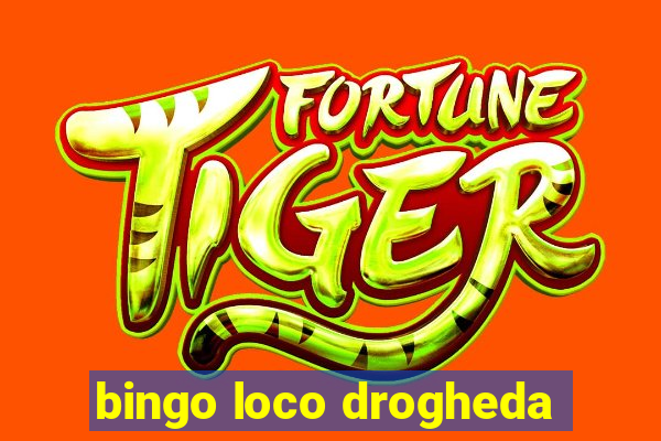 bingo loco drogheda