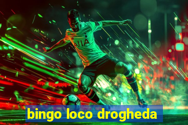 bingo loco drogheda