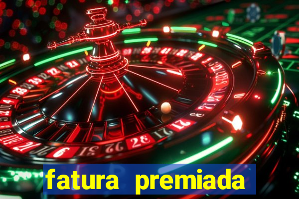 fatura premiada riachuelo loteria federal