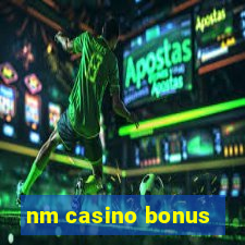 nm casino bonus