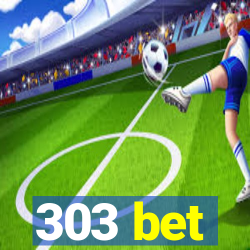 303 bet