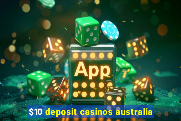 $10 deposit casinos australia