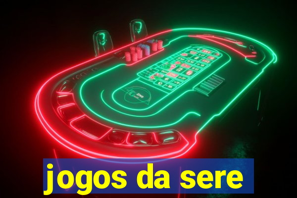 jogos da sere