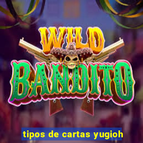 tipos de cartas yugioh