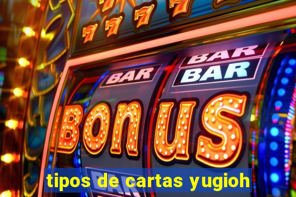 tipos de cartas yugioh