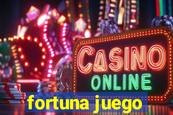 fortuna juego