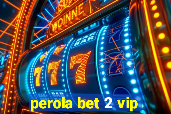 perola bet 2 vip