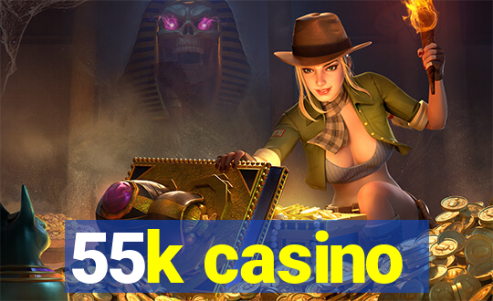 55k casino