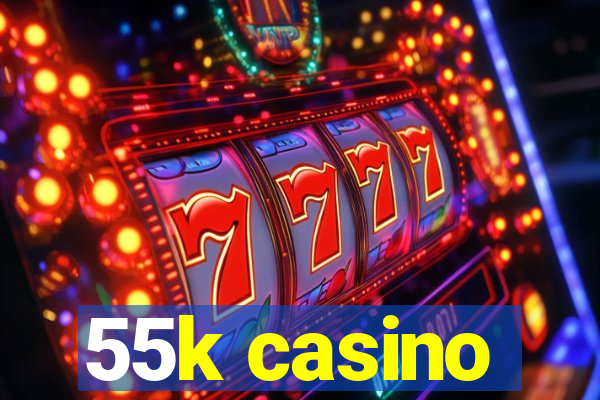 55k casino