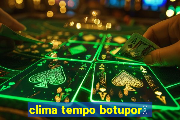 clima tempo botupor茫