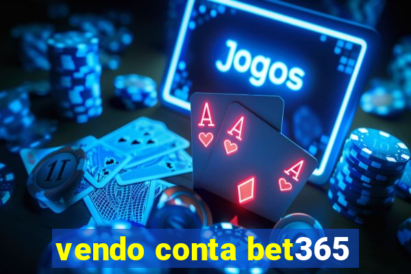 vendo conta bet365