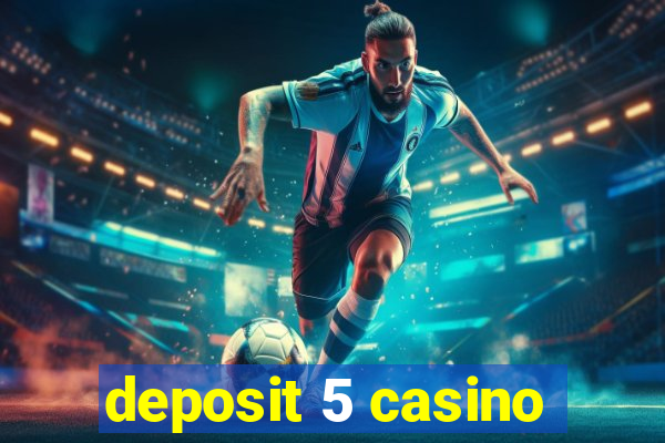 deposit 5 casino