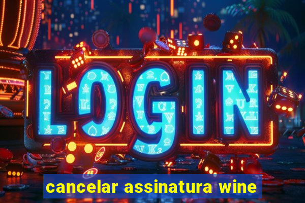 cancelar assinatura wine