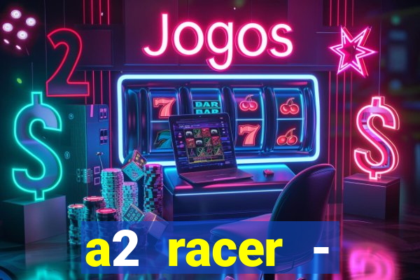 a2 racer - riscando o asfalto assistir